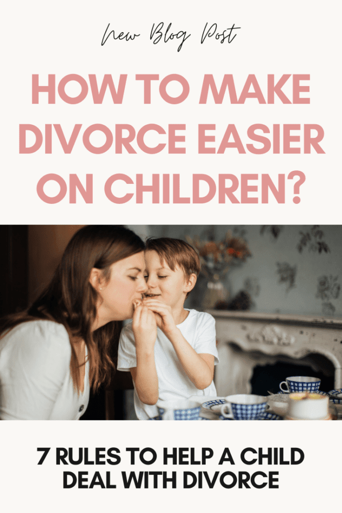 How to Make Divorce Easier on Children? (7 Rules to Help a Child Deal with Divorce)