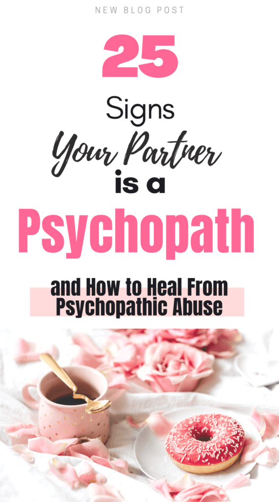 Healing From A Psychopathic Relationship: Top 25 Signs You're Dating a Psychopath - and How to Heal From Psychopathic Abuse