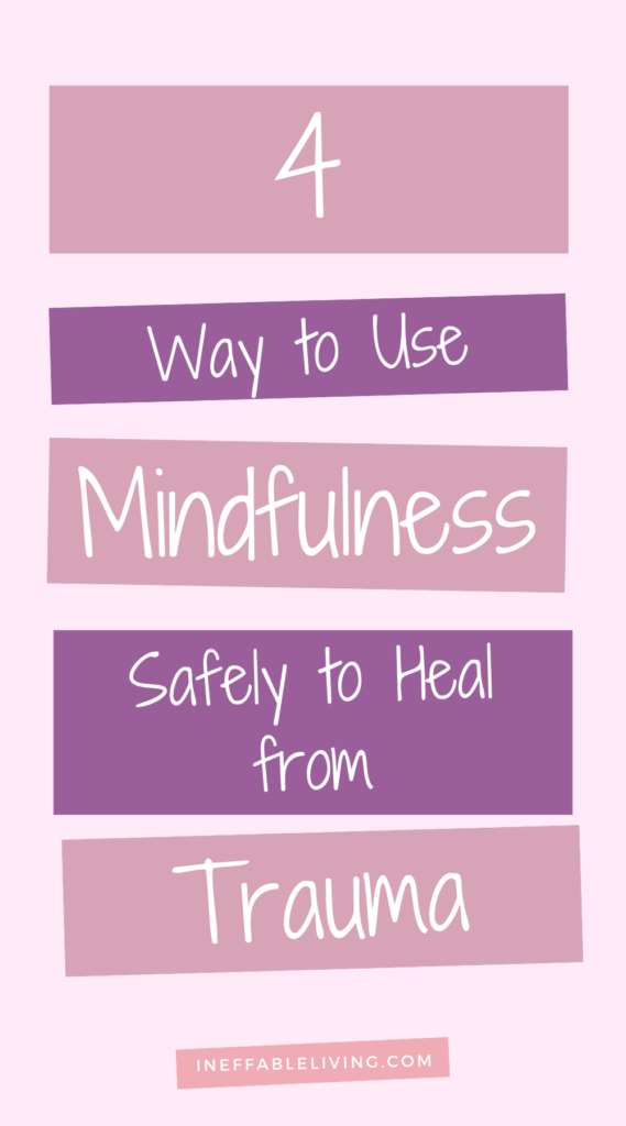 4 Way to Use Mindfulness Safely to Heal from Trauma