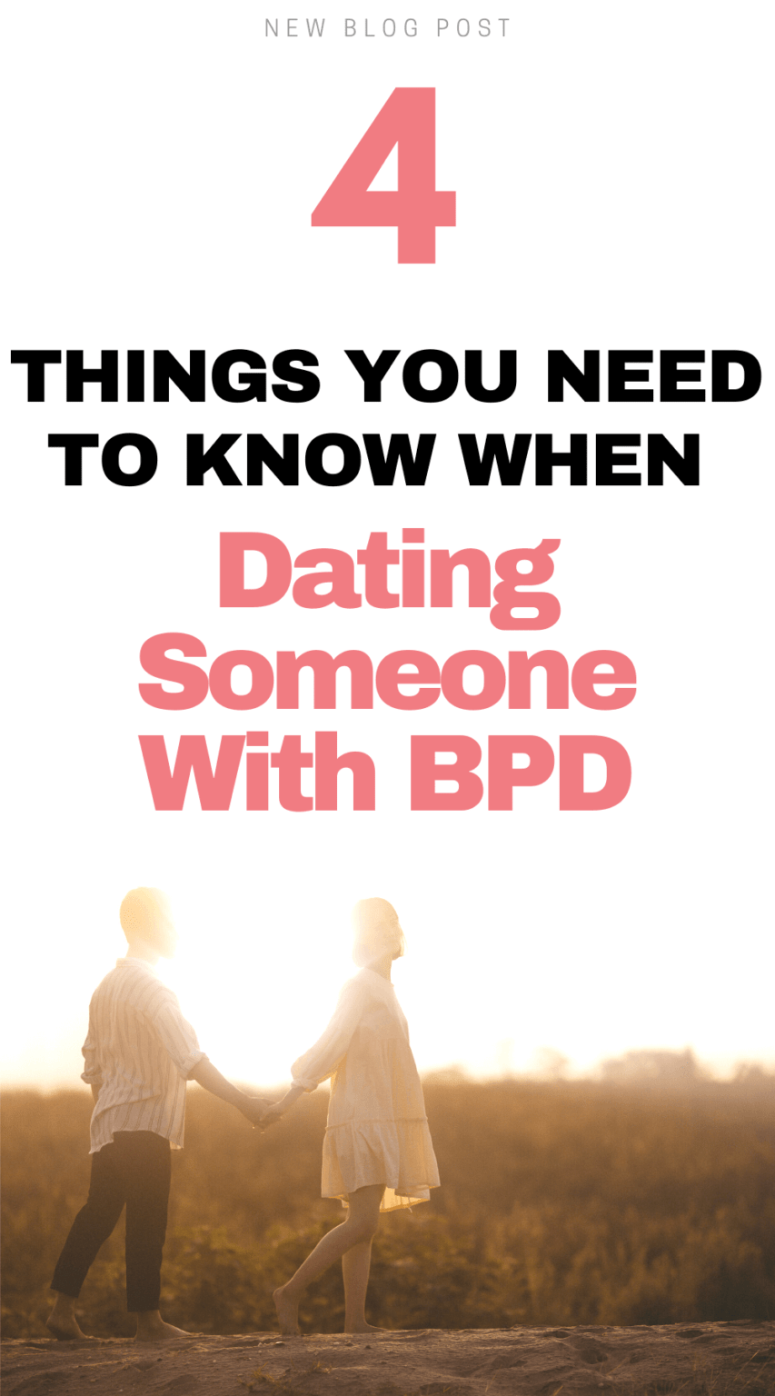 4 Things You Need to Know When Dating Someone With BPD Ineffable Living