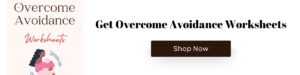 Overcome Avoidance Worksheets