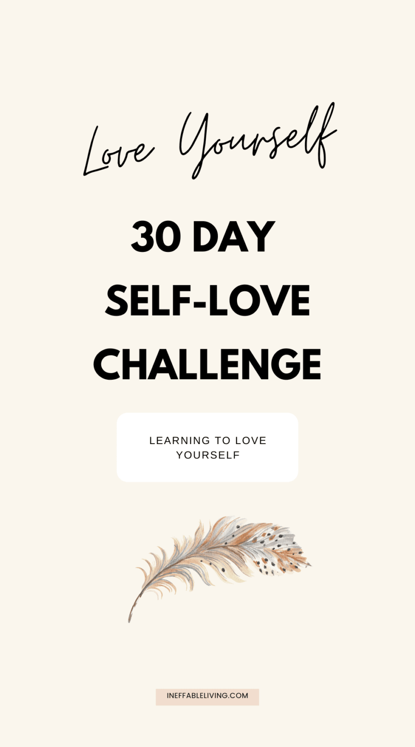 Learning To Love Yourself : 30 Day Self-Love Challenge - Ineffable Living