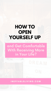 How to Open Yourself Up and Get Comfortable With Receiving More in Your Life (4)