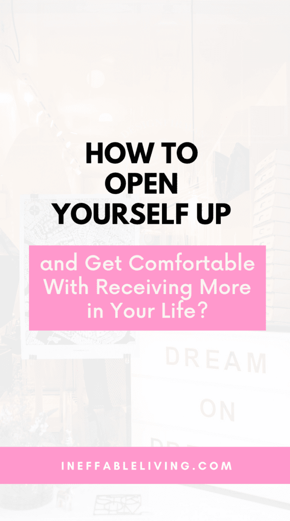 How to Open Yourself Up and Get Comfortable With Receiving More in Your Life (4)