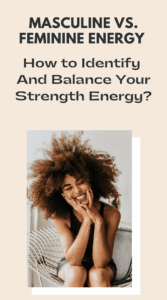 Masculine vs. Feminine Energy How to Identify And Balance Your Strength Energy (5)