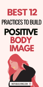 Best 12 Practices to Build Positive Body Image That Will Transform Your Relationship With Your Body (4)