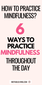 How To Practice Mindfulness Throughout The Day? 6 Calming Mindfulness Exercises To Practice Everyday