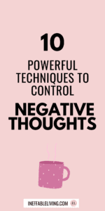 Dealing With Negative Thoughts: 10 Powerful Techniques To Control Your Negative Thoughts