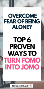 How To Overcome Fear Of Being Alone Top 6 Proven Ways To Turn FOMO Into JOMO (1)