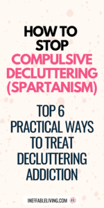 How To Stop Compulsive Decluttering (Spartanism) Top 6 Practical Ways to Treat Decluttering Addiction (2)