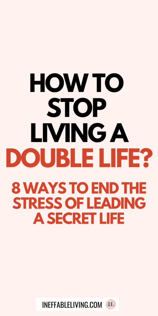 How To Stop Living A Double Life Top 8 Ways to End The Stress Of Leading A Secret Life (1)