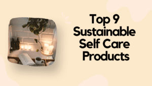Sustainable Self Care Products