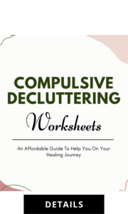 Compulsive Decluttering Worksheets