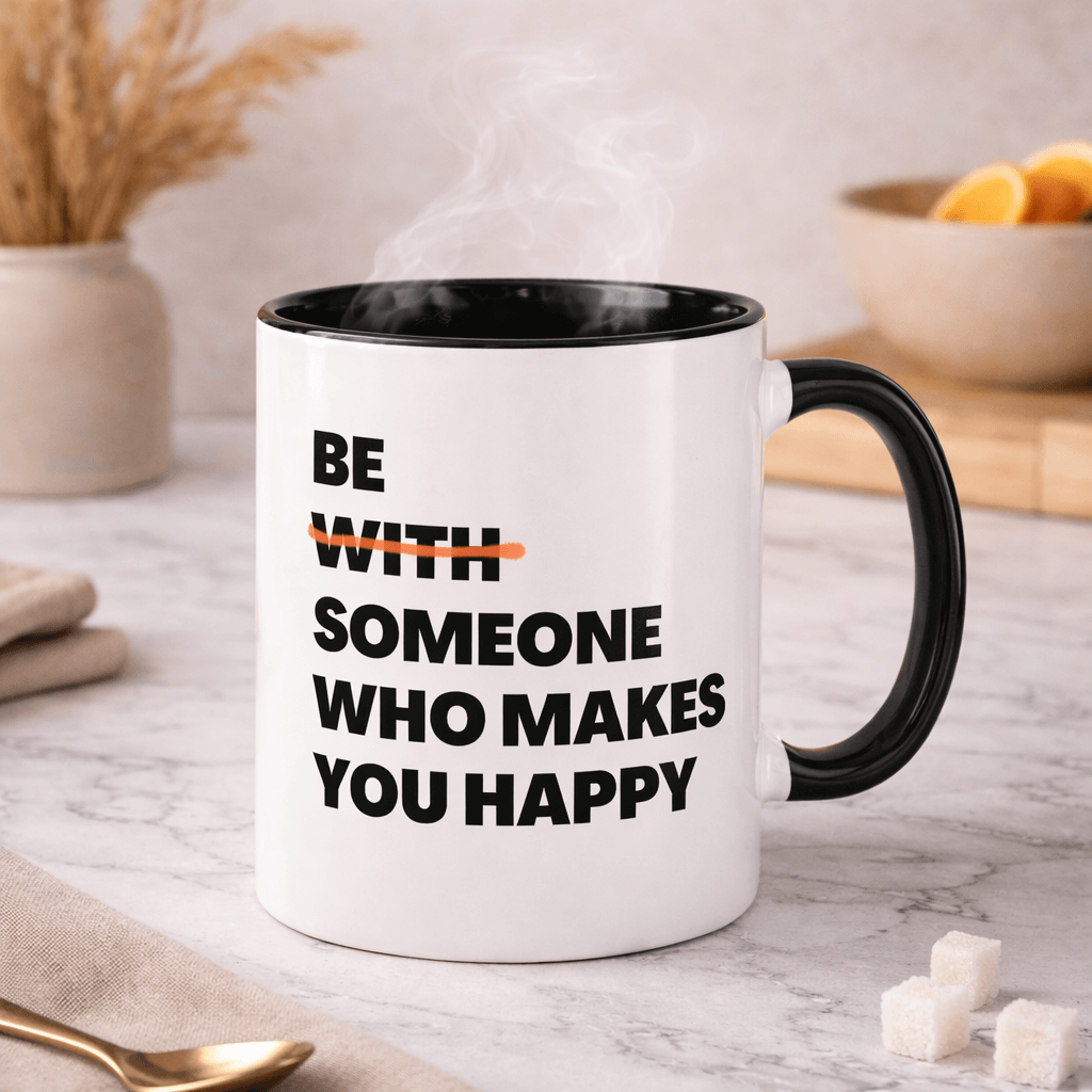 Be Someone Who Makes You Happy Ceramic Mug